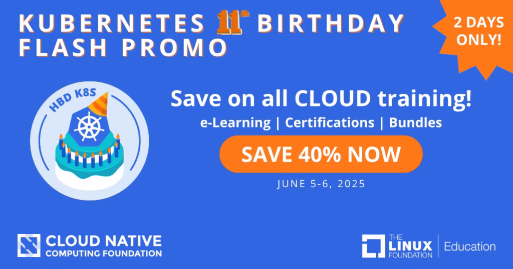 Kubernetes 11th Birthday Sal- Linux Foundation 40% Off